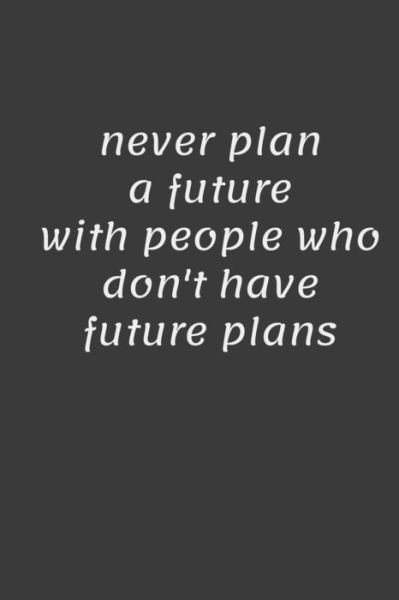 Cover for Boubtana Art · Never Plan a Future with People Who Don't Have Future Plans (Paperback Book) (2020)