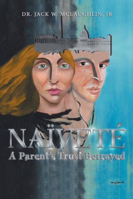 Cover for McLaughlin, Dr Jack W, Jr · Naivete: A Parent's Trust Betrayed (Taschenbuch) (2021)
