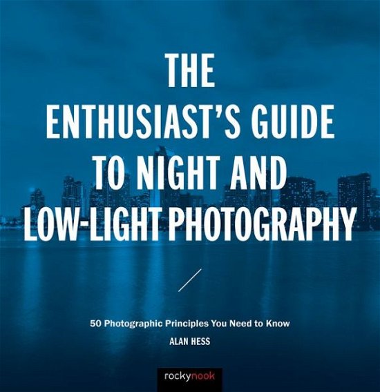 Cover for Alan Hess · The Enthusiast's Guide to Night and Low-Light Photography: 50 Photographic Principles You Need to Know - Enthusiast's Guide (Paperback Book) (2017)