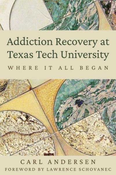 Cover for Carl Andersen · Addiction Recovery at Texas Tech University: Where It All Began (Paperback Book) (2022)