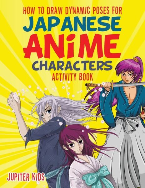 Cover for Jupiter Kids · How to Draw Dynamic Poses for Japanese Anime Characters Activity Book (Paperback Book) (2017)