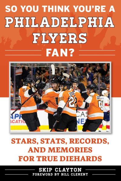 Cover for Skip Clayton · So You Think You're a Philadelphia Flyers Fan? (Paperback Book) (2018)