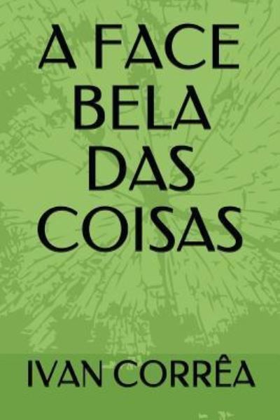 Cover for Ivan Correa · A Face Bela Das Coisas (Paperback Book) (2018)