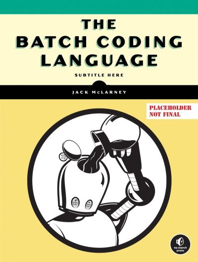 Jack McLarney · The Book of Batch Scripting: From Fundamentals to Advanced Automation (Paperback Book) (2024)