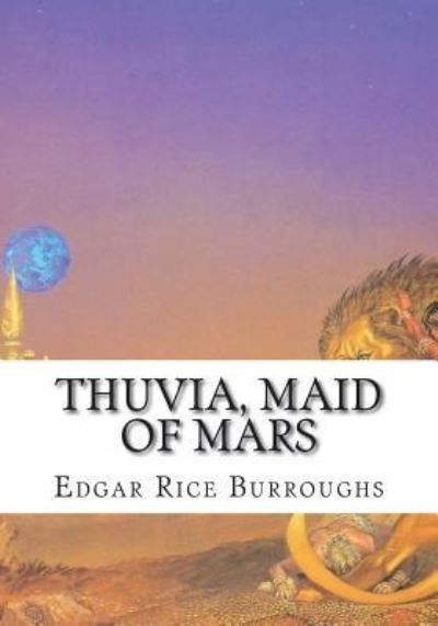 Thuvia, Maid of Mars - Edgar Rice Burroughs - Livros - Createspace Independent Publishing Platf - 9781723482427 - 23 de julho de 2018