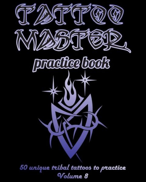 Cover for Till Hunter · Tattoo Master Practice Book - 50 Unique Tribal Tattoos to Practice (Paperback Book) (2018)