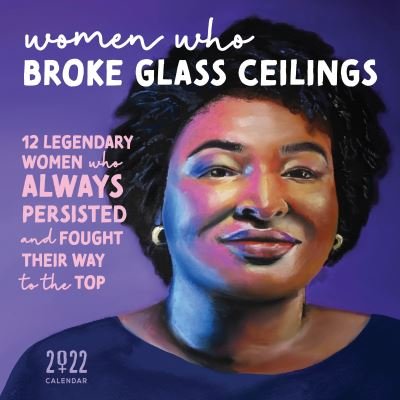 Cover for Sourcebooks · 2022 Women Who Broke Glass Ceilings Wall Calendar: 12 Legendary Women Who Always Persisted and Fought Their Way to the Top (Calendar) (2021)