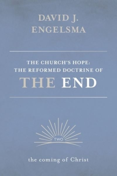 Cover for David J Engelsma · The Church's Hope: The Reformed Doctrine of the End: Volume 2: The Coming of Christ (Paperback Book) (2022)