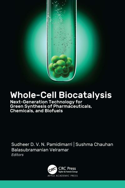 Cover for Whole-Cell Biocatalysis: Next-Generation Technology for Green Synthesis of Pharmaceutical, Chemicals, and Biofuels (Hardcover Book) (2024)