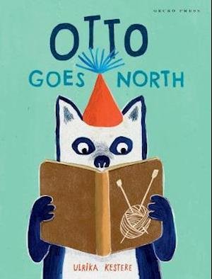 Otto Goes North - Ulrika Kestere - Books - Gecko Press - 9781776572427 - August 1, 2019