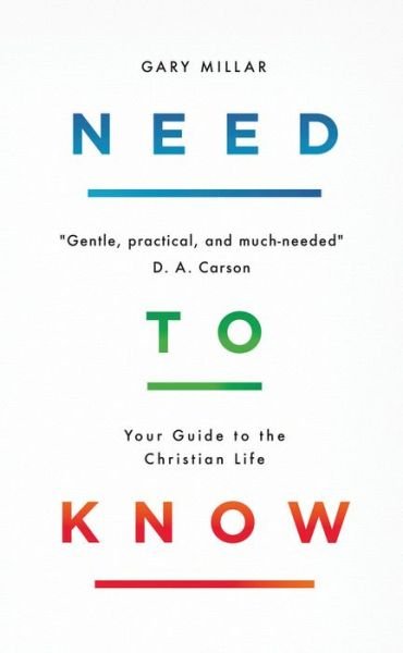Cover for Gary Millar · Need to Know: Your Guide to the Christian Life (Paperback Book) (2020)
