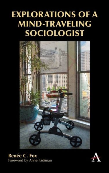 Cover for Renee C. Fox · Explorations of a Mind-Traveling Sociologist (Hardcover Book) (2019)