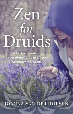 Cover for Joanna Van Der Hoeven · Zen for Druids – A Further Guide to Integration, Compassion and Harmony with Nature (Paperback Book) (2016)