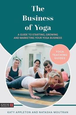 Cover for Katy Appleton · The Business of Yoga: A Guide to Starting, Growing and Marketing Your Yoga Business - Yoga Teaching Guides (Taschenbuch) (2022)