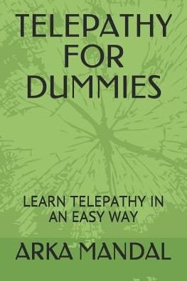 Telepathy for Dummies - Arka Mandal - Libros - Independently Published - 9781798208427 - 27 de febrero de 2019