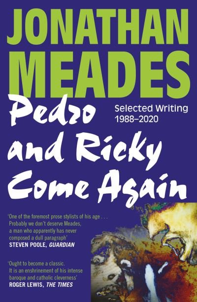 Cover for Jonathan Meades · Pedro and Ricky Come Again: Selected Writing 1988-2020 (Paperback Book) (2022)