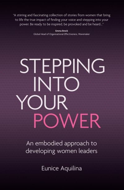 Cover for Eunice Aquilina · Stepping Into Your Power: An Embodied Approach to Developing Women Leaders (Paperback Book) (2021)