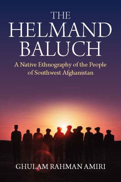 Cover for Ghulam Rahman Amiri · The Helmand Baluch: A Native Ethnography of the People of Southwest Afghanistan (Hardcover Book) (2020)