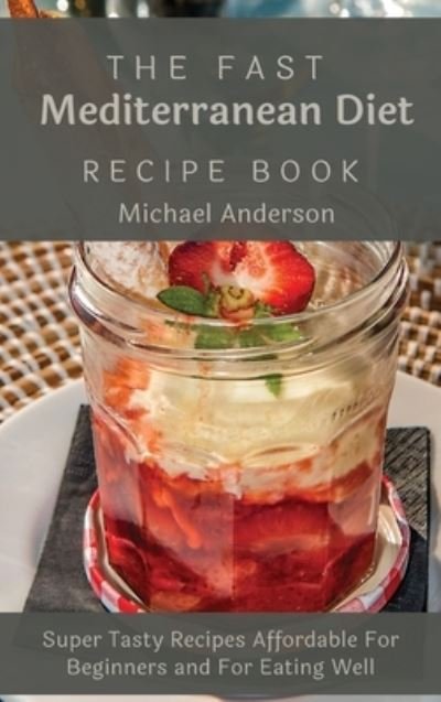 Cover for Michael Anderson · Fast Mediterranean Diet Recipe Book (Book) (2021)