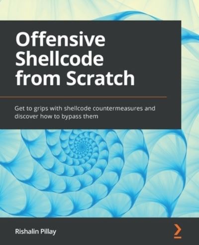 Offensive Shellcode from Scratch: Get to grips with shellcode countermeasures and discover how to bypass them - Rishalin Pillay - Bøker - Packt Publishing Limited - 9781803247427 - 14. april 2022
