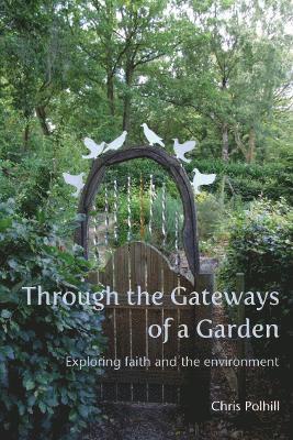 Cover for Chris Polhill · Through the Gateways of a Garden: Exploring faith and the environment (Paperback Book) (2024)