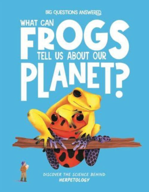 Cover for Eliza Jeffrey · What Can Frogs Tell Us About Our Planet?: Discover the science behind herpetology - The Big Questions Answered (Innbunden bok) (2025)