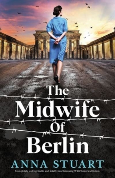 The Midwife of Berlin: Completely unforgettable and totally heartbreaking WW2 historical fiction - Women of War - Anna Stuart - Książki - Bookouture - 9781837907427 - 13 września 2023