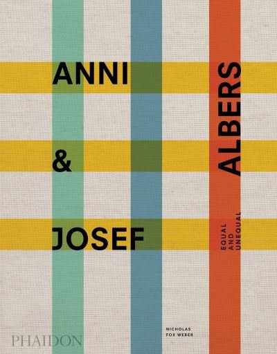 Cover for Nicholas Fox Weber · Anni &amp; Josef Albers: Equal and Unequal (Hardcover Book) (2020)