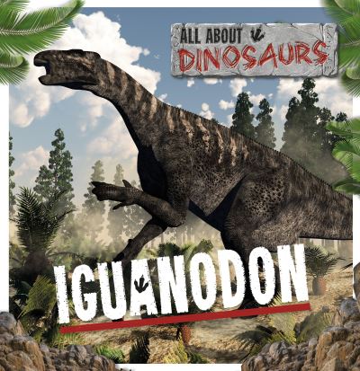 Cover for Mignonne Gunasekara · Iguanodon - All About Dinosaurs (Paperback Book) (2021)