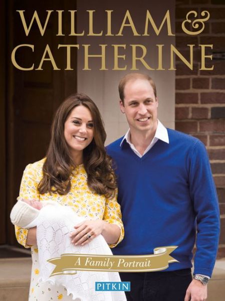 William and Catherine: A Family Portrait - Pitkin Royal Collection - Gill Knappett - Książki - Pavilion Books - 9781841656427 - 1 czerwca 2015