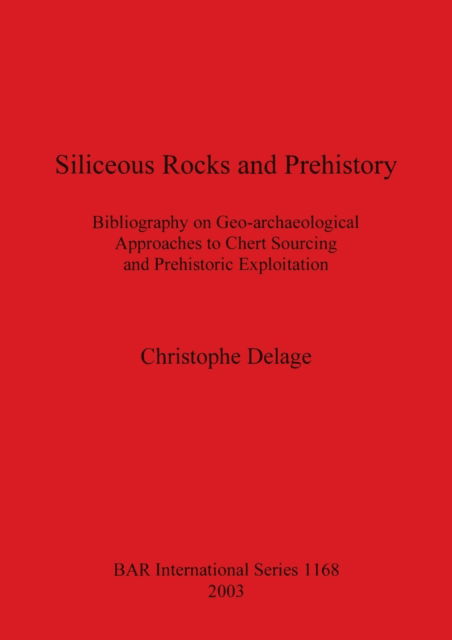 Cover for Christophe Delage · Siliceous Rocks and Prehistory: Bibliography on Geo-archaeological Approaches to Chert Sourcing and Prehistoric... (N/A) (2003)