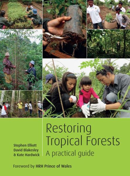 Restoring Tropical Forests: A Practical Guide - Stephen Elliott - Książki - Royal Botanic Gardens - 9781842464427 - 2 września 2013