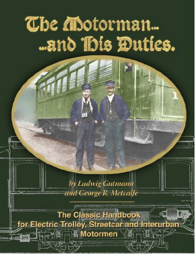 Cover for Ludwig Gutmann · The Motorman. . .and His Duties the Classic Handbook for Electric Trolley, Streetcar and Interurban Motormen (Paperback Book) (2006)