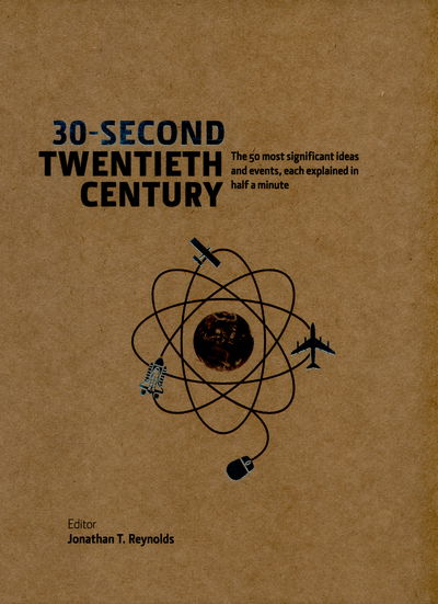 30-Second Twentieth Century: The 50 most significant ideas and events, each explained in half a minute - 30-Second - Jonathan T. Reynolds - Books - Icon Books - 9781848318427 - May 7, 2015