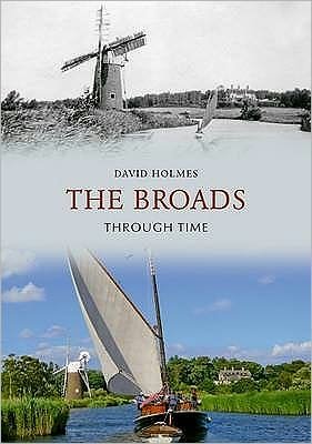 The Broads Through Time - Through Time - David Holmes - Bøker - Amberley Publishing - 9781848686427 - 15. november 2009