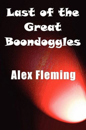 Last of the Great Boondoggles - Alex Fleming - Books - FeedARead.com - 9781849238427 - June 13, 2009