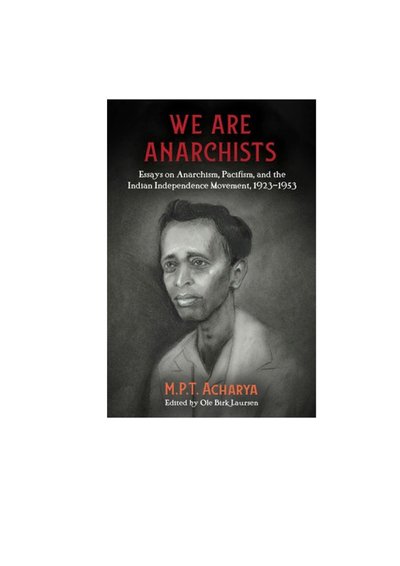 Cover for M.P.T Acharya · We Are Anarchists: Essays on Anarchism, Pacifism, and the Indian Independence Movement 1923 - 1953 (Paperback Book) (2019)
