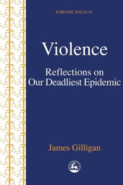 Cover for James Gilligan · Violence: Reflections on Our Deadliest Epidemic - Forensic Focus (Pocketbok) (1999)