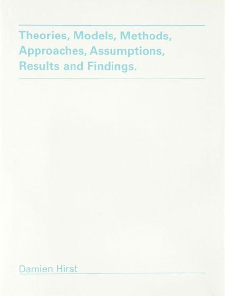 Theories, Models, Methods, Approaches, Assumptions, Results and Findings - Damien Hirst - Books - Gagosian Gallery - 9781880154427 - May 30, 2008