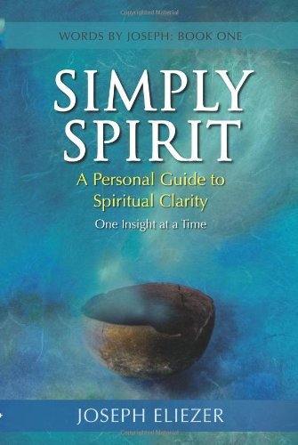Cover for Joseph Eliezer · Simply Spirit: a Personal Guide to Spiritual Clarity, One Insight at a Time (Words by Joseph - Book One) (Paperback Book) (2010)