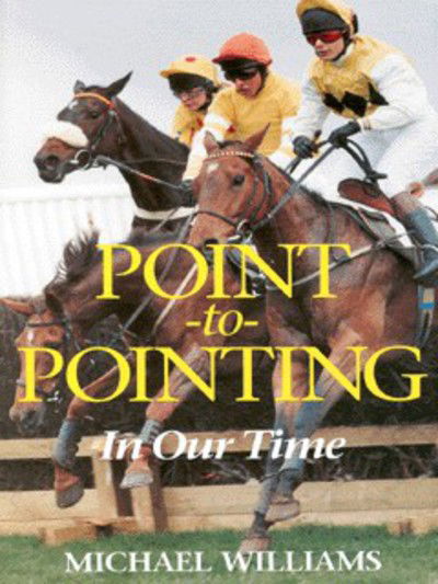 Cover for Michael Williams · Point to Pointing in Our Times: a Personal Reminiscence (Hardcover Book) (2001)