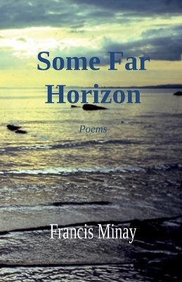 Cover for Francis Minay · Some Far Horizon (Paperback Book) (2023)