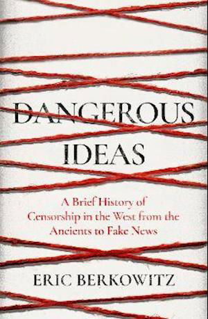 Cover for Eric Berkowitz · Dangerous Ideas: A Brief History of Censorship in the West, from the Ancients to Fake News (Hardcover Book) (2021)