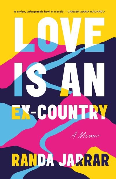 Cover for Randa Jarrar · Love is an Ex-Country (Hardcover Book) (2021)