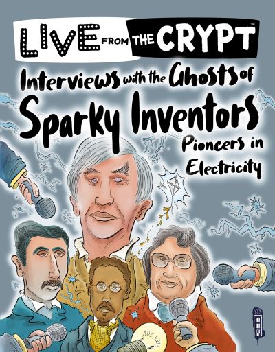 Interviews with the ghosts of sparky inventors - Live from the Crypt - John Townsend - Books - Salariya Book Company Ltd - 9781913971427 - November 28, 2021