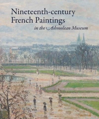 Cover for Jon Whiteley · Nineteenth-century French Paintings in the Ashmolean Museum (Hardcover bog) (2022)