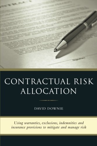 Contractual Risk Allocation: Using Warranties, Exclusions, Indemnities and  Insurance Provisions to Mitigate and Manage Risk - David Downie - Books - Blue Peg Publisher - 9781922159427 - November 23, 2012