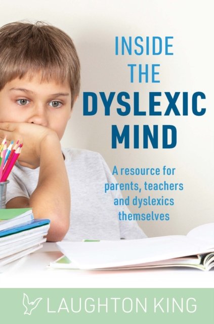 Cover for Laughton King · Inside the Dyslexic Mind: A resource for parents, teachers and dyslexics themselves (Paperback Book) (2023)
