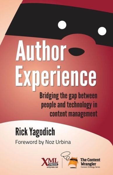 Cover for Rick Yagodich · Author Experience: Bridging the Gap Between People and Technology in Content Management (Paperback Book) (2014)