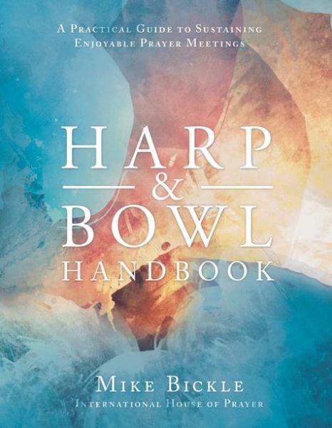 Harp and Bowl Handbook - Mike Bickle - Books - Forerunner Publishing - 9781938060427 - September 14, 2020